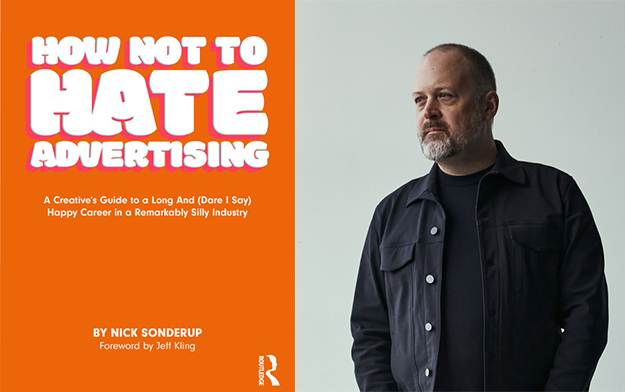 Nick Sonderup Releases How Not to Hate Advertising, an Optimistic Guide to Surviving and Thriving Amid Silliness and Cynicism